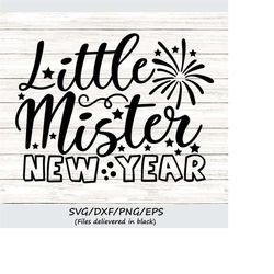 little mister new year svg, new years svg, happy new year svg, new years eve svg, baby boy svg, silhouette cricut files,