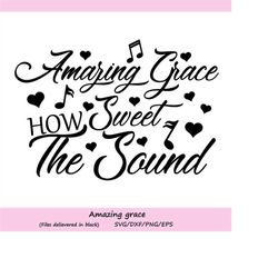 amazing grace how sweet the sound svg, amazing grace svg, christian svg, faith svg, bible svg, silhouette cricut files,