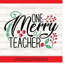 one merry teacher svg, christmas svg, teacher svg, christmas teacher svg, teaching svg, silhouette cricut cut files, svg