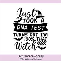 just took a dna test turns out i'm 100 that witch svg, halloween svg, witch svg, spooky svg, silhouette cricut cut file,