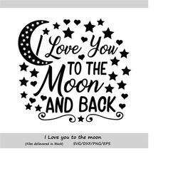 i love you to the moon and back svg, valentines day svg, love quote svg, newborn svg, baby svg, moon and stars svg, silh