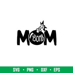 f bomb mom, f bomb mom svg, mom life svg, mothers day svg, best mama svg,png,dxf,eps file