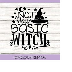 not your basic witch svg, halloween witch svg, witch hat svg, funny witch svg, spooky svg, silhouette cricut cut files,