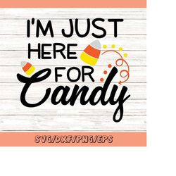 halloween svg, i'm just here for candy svg, trick or treat svg, candy corn svg, halloween candy svg, silhouette cricut f