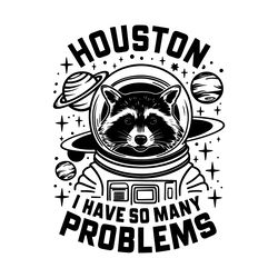 funny quotes animal raccoon houston i have so many problems svg