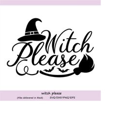 witch please svg, halloween svg, witch svg, witch hat svg, spooky svg, witch broom svg, silhouette cricut cut files, svg