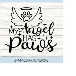 my angel has paws svg, pet memorial svg, pet loss svg, pet angel svg, pet dog svg, pet cat svg, silhouette cricut files,