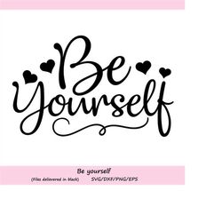 be yourself svg, inspirational quote svg, svg sayings, motivational quote svg, silhouette cut files, cricut files, svg,