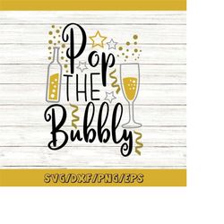 pop the bubbly svg, new year's eve svg, new year's 2023 svg, new year's party svg, silhouette cricut cut files, svg, dxf