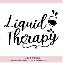 liquid therapy svg, wine glass svg, wine svg, wine quote svg, drink wine svg, cut files, silhouette files, cricut files,