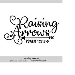 raising arrows svg, christian svg, arrow svg, bible svg, christian mom svg, mom svg, faith svg, religious svg, silhouett