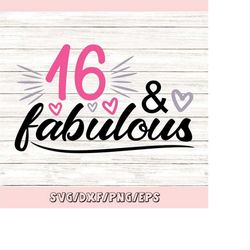 16 and fabulous svg, 16th birthday svg, birthday svg, happy birthday svg, sixteen birthday svg, silhouette cricut files,