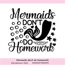 mermaids don't do homework svg, mermaid svg, back to school svg, school svg, cutting files, silhouette cricut files, svg