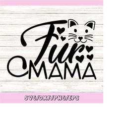 fur mama svg, cat mom, cat lover svg, pet mom svg, animal lover svg, mom life svg, cat svg, silhouette cricut cut files,