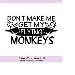 don't make me get my flying monkeys svg, halloween svg, flying monkeys svg, spooky svg, silhouette cricut cut files, svg