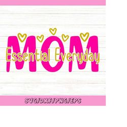 mom essential everyday svg, mom life svg, mother's day svg, mom gift svg, happy mother's day svg, funny mom svg, silhoue