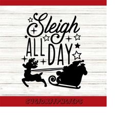 sleigh all day svg, christmas svg, santa sleigh svg, funny christmas svg, merry christmas svg, silhouette cricut files,