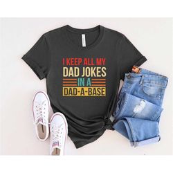 I Keep All My Dad Jokes In Dad-a-base Shirt, Best Dad Ever Shirt, New Dad Shirt, Best Father Shirt, Father's Day Shirt,