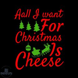 all i want for christmas is cheese svg, christmas svg, xmas svg, santa sleigh svg, xmas tree svg