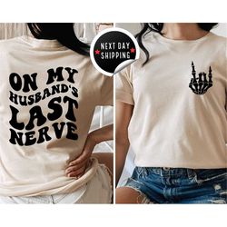 on my husband's last nerve shirt, trendy shirt, engagement shirt, humor wedding shirt, funny husband gift, trendy tee