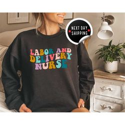 labor and delivery nurse sweatshirt, delivery nurse crewneck, l&d nurse gift, nursing school gift, rn shirt, baby nurse,