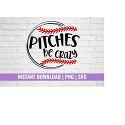 softball svg, pitches be crazy svg, softball mom svg, softball coach svg, softball gifts, softball pitcher svg, svg file