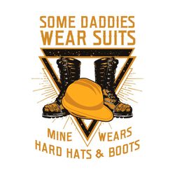 some daddies wear suits mine wears hard hats and boots svg.