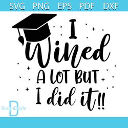 graduation i wined a lot but i did it svg, trending svg, funny grad gift svg