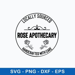 Locally Sourced Rose Apothecary Handcrafted With Care Svg, Png Dxf Eps File