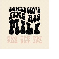 somebody's fine ass milf svg, somebodys fine ass milf svg, somebodys fine ass baby mama svg, somebodys fine ass svg, png