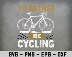 I'd Rather Be Cycling Svg, Eps, Png, Dxf, Digital Download