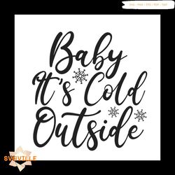 baby it's cold outside svg, christmas svg, christmas baby svg, snow svg