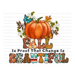 Fall Is Proof That Change Is Beautiful PNG, Pumpkin Png, Fall Vibes Png, Leopard, Thankful Design, Sublimation Design,Di