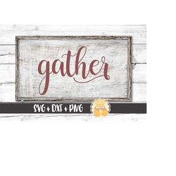 Gather SVG, Thanksgiving Svg, Sign Svg, Holiday Svg, Cutting Files, DXF, Cricut Svg, Svg for Silhouette