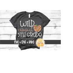 wild about 5th grade svg png dxf cut files, leopard print apple, fifth grade back to school shirt, first day of school,