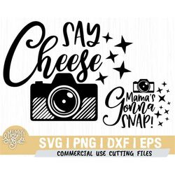 mama's gonna snap svg, say cheese svg birthday svg, camera svg, matching, sublimation design, mom, son, daughter, family