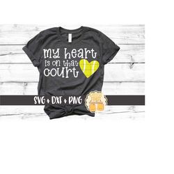 my heart is on that court svg png dxf cut files, tennis shirt, tennis mom, tennis ball, funny tennis design, svg for cri