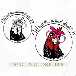 chicken with bandana glasses svg files for cricut, clipart farm animal, vector what the actual cluck svg, shirt svg roos