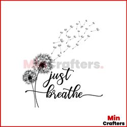 just breathe svg, flower svg, dandelion svg, flower design svg