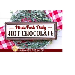 made fresh daily hot chocolate svg, hot cocoa bar farmhouse sign, christmas home decor, hot chocolate bar design, cricut