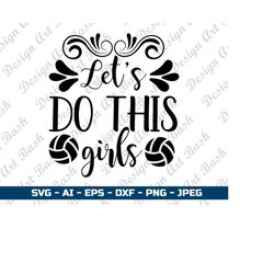 let's do this girls svg  volleyball svg volleyball shirt svg  volleyball girls svg volleyball shirt cut files for cricut