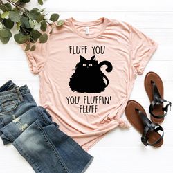 fluff you you fluffin fluff shirt, funny cat shirt, cute flu