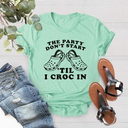 slipper shirt, funny croc shirt, the party dont start till i