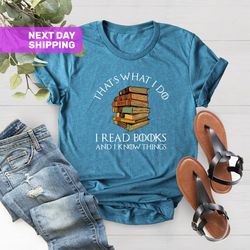 thats what i do i read books and i know things shirt, readin