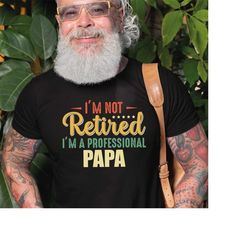 retired papa shirt,papa t-shirt,i'm not retired i'm professional papa shirt,grandpa shirt,gift for papa,grandpa gift,fun