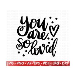 you are so loved svg, valentine's  day shirts svg, love svg, cute valentines svg, valentine gift, hand written quotes, c