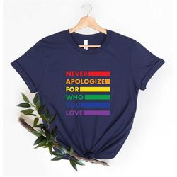 Never Apologize for Who You Love Shirt, Pride Month 2023 Shirt, Pride Shirt, Gay Shirt for Gift, Lesbian Shirt, LGBT Gay