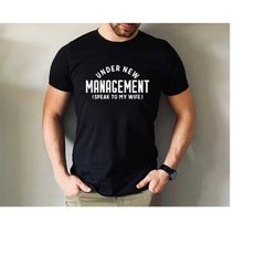 new husband shirt,newly married shirt,under new management,husband saying shirt,funny shirt with,gift from wife,husband