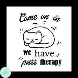 Come on in we have purr therapy svg, Pet Svg, Cat Svg, Cute Cat Svg