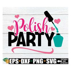 polish party, spa theme birthday, spa svg, spa party, girls polish party, nail polish painting party,nail polish svg,nai